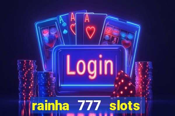 rainha 777 slots paga mesmo